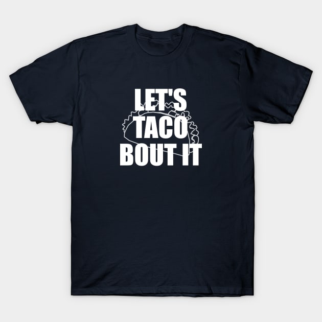 Let's Taco Bout It T-Shirt by xenapulliam